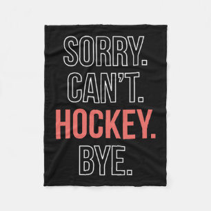 Sorry. Cant. Hockey. Bye.  Fleece Blanket