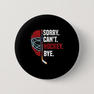 Sorry Can't Hockey Bye Funny Hockey 2 Inch Round Button