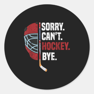 Sorry Can't Hockey Bye Funny Hockey Classic Round Sticker
