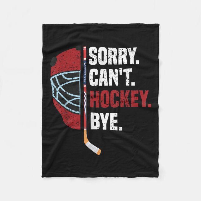 Sorry Can't Hockey Bye Funny Hockey  Fleece Blanket (Front)