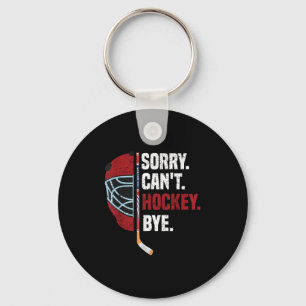 Sorry Can't Hockey Bye Funny Hockey Keychain