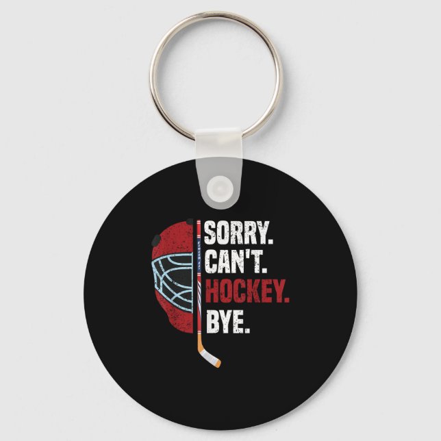 Sorry Can't Hockey Bye Funny Hockey  Keychain (Front)