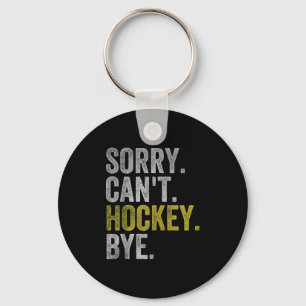 Sorry Can't Hockey Bye Funny Hockey Keychain
