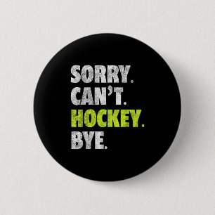 Sorry Can't Hockey Bye Funny Hockey Lover For Wome 2 Inch Round Button
