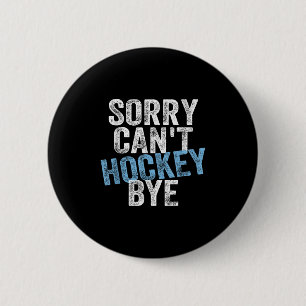 Sorry Can't Hockey Bye Funny Hockey Lover For Wome 2 Inch Round Button