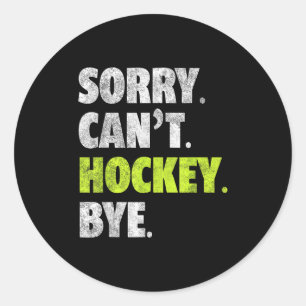 Sorry Can't Hockey Bye Funny Hockey Lover For Wome Classic Round Sticker