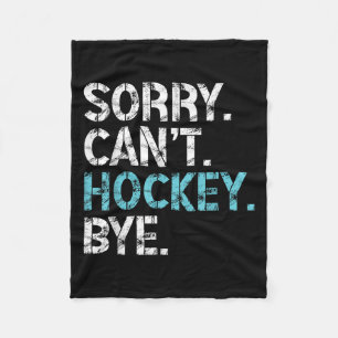 Sorry Can't Hockey Bye Funny Hockey Lover For Wome Fleece Blanket