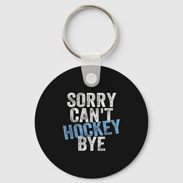 Sorry Can't Hockey Bye Funny Hockey Lover For Wome Keychain (Front)
