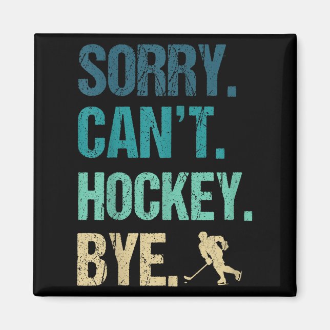 Sorry Can't Hockey Bye Funny Hockey Lover For Wome Magnet (Front)