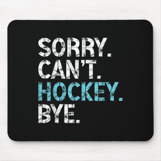Sorry Can't Hockey Bye Funny Hockey Lover For Wome Mouse Pad (Front)