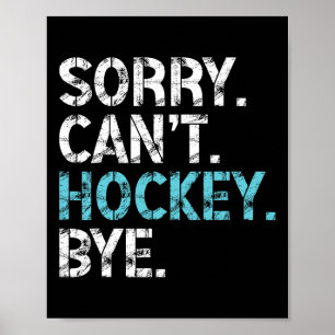 Sorry Can't Hockey Bye Funny Hockey Lover For Wome Poster