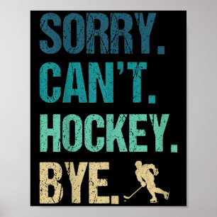 Sorry Can't Hockey Bye Funny Hockey Lover For Wome Poster
