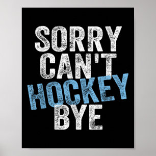 Sorry Can't Hockey Bye Funny Hockey Lover For Wome Poster