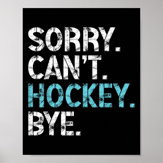 Sorry Can't Hockey Bye Funny Hockey Lover For Wome Poster (Front)
