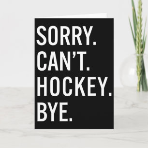 Sorry Can't Hockey Bye Funny Hockey Lovers Hockey  Card