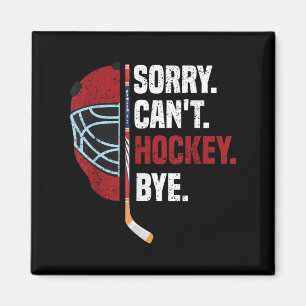 Sorry Can't Hockey Bye Funny Hockey Magnet