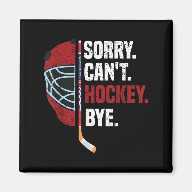 Sorry Can't Hockey Bye Funny Hockey  Magnet (Front)