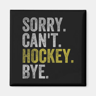 Sorry Can't Hockey Bye Funny Hockey Magnet