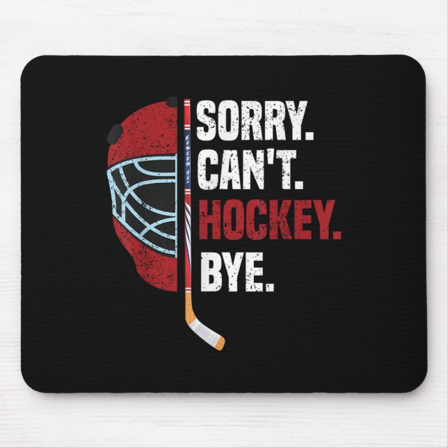 Sorry Can't Hockey Bye Funny Hockey  Mouse Pad (Front)