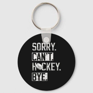 Sorry Can&#x27;t Hockey Bye Funny Hockey Player Vintage Keychain