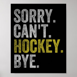Sorry Can't Hockey Bye Funny Hockey  Poster