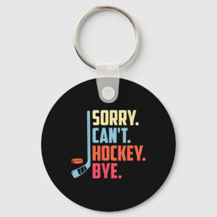 Sorry Cant. Hockey Bye Ice Hockey Sport  Keychain