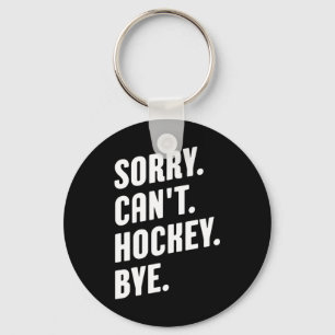 Sorry. Can't. Hockey. Bye.  Keychain