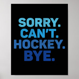 Sorry Can't Hockey Bye Poster