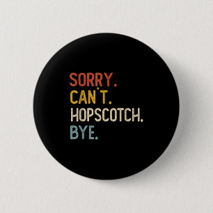 Sorry Can't Hopscotch Bye Shirts Funny Hopscotch L 2 Inch Round Button