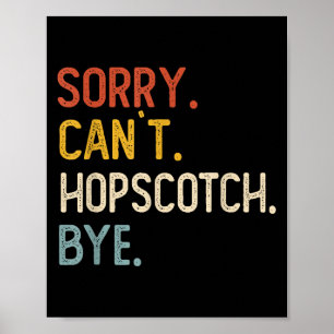 Sorry Can't Hopscotch Bye Shirts Funny Hopscotch L Poster