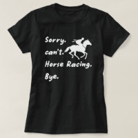 Sorry can't Horse Racing Bye, Horse Racing Gift 