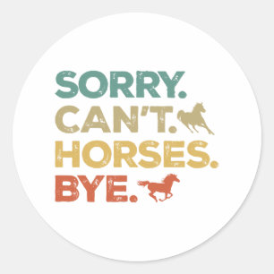 Sorry Can't Horses Bye Classic Round Sticker