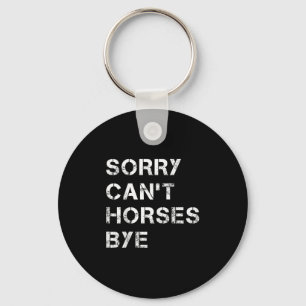 Sorry Can't Horses Bye Funny Horse Keychain