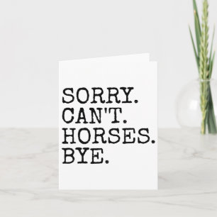 Sorry Cant Horses Bye Funny Horseback Riding Women Card