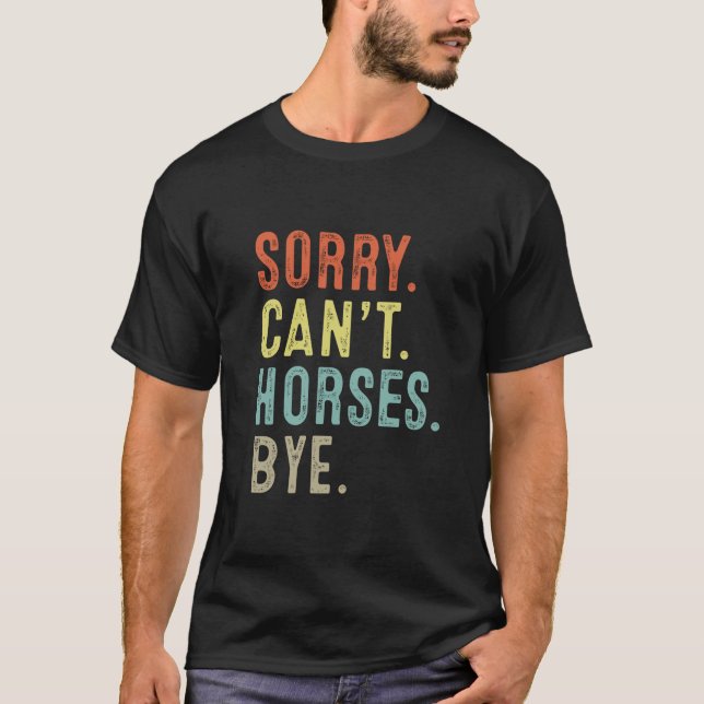 Sorry Cant Horses Bye Funny Riding Equestrian Men  T-Shirt (Front)