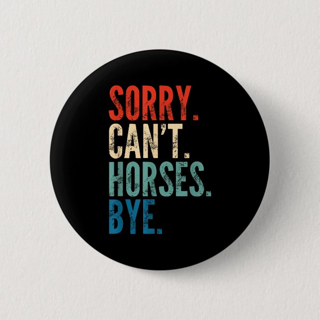 Sorry Can't Horses Bye Funny Riding Equestrian Vin 2 Inch Round Button (Front)