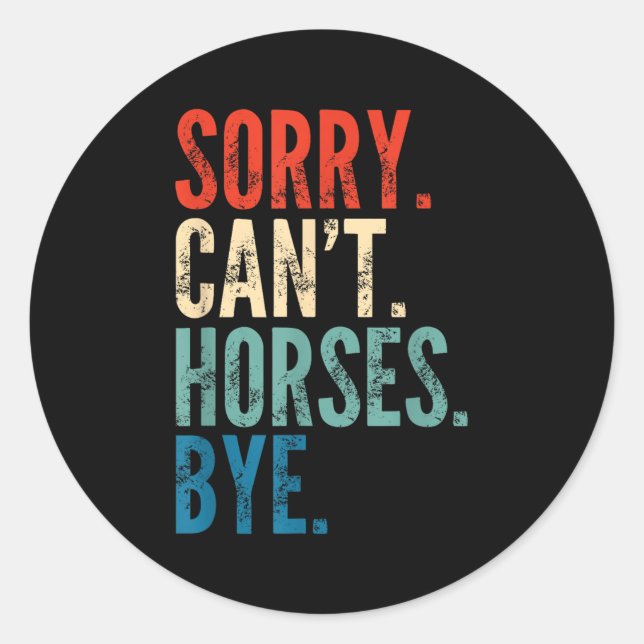 Sorry Can't Horses Bye Funny Riding Equestrian Vin Classic Round Sticker (Front)