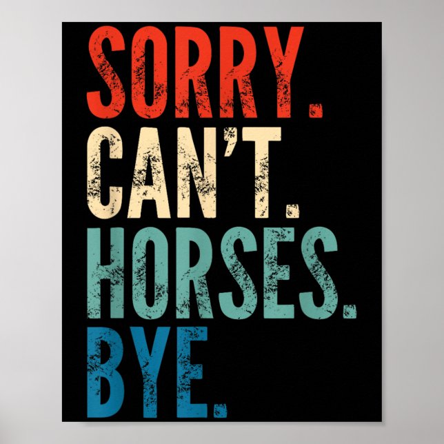 Sorry Can't Horses Bye Funny Riding Equestrian Vin Poster (Front)