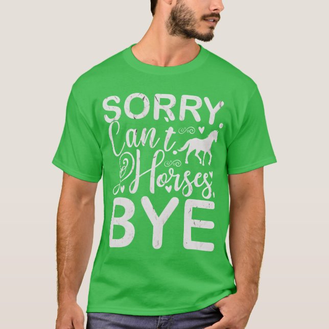Sorry Cant Horses Bye funny T-Shirt (Front)