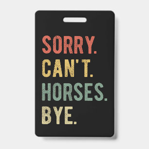 Sorry Can't Horses Bye II Badge