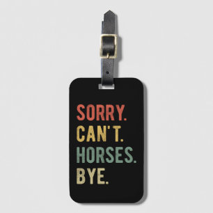 Sorry Can't Horses Bye II Luggage Tag