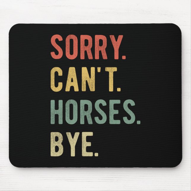 Sorry Can't Horses Bye II Mouse Pad (Front)
