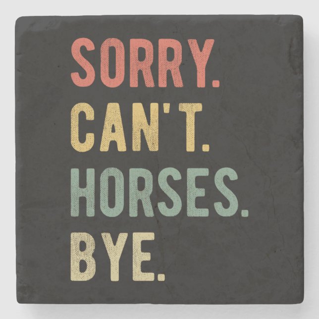 Sorry Can't Horses Bye II Stone Coaster (Front)