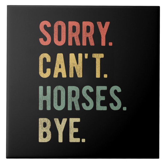 Sorry Can't Horses Bye II Tile (Front)