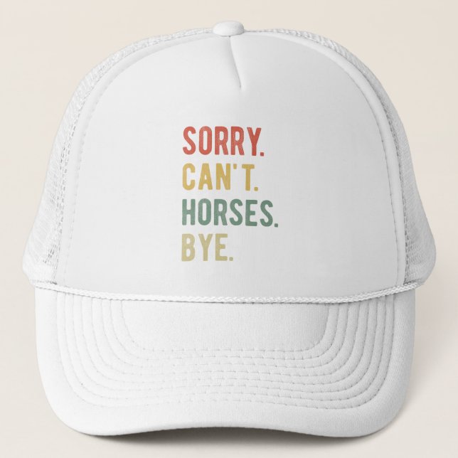 Sorry Can't Horses Bye II Trucker Hat (Front)