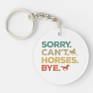 Sorry Can't Horses Bye Keychain
