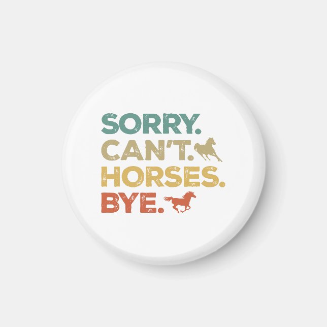 Sorry Can't Horses Bye Magnet (Front)
