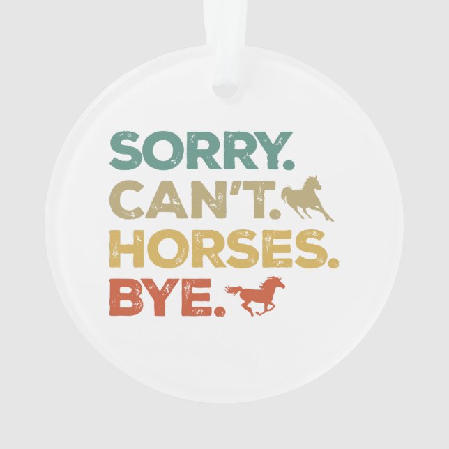 Sorry Can't Horses Bye Ornament (Back)