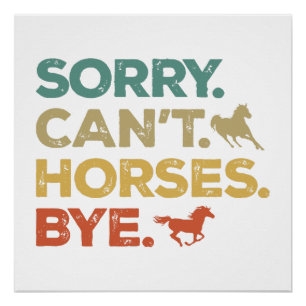 Sorry Can't Horses Bye Poster