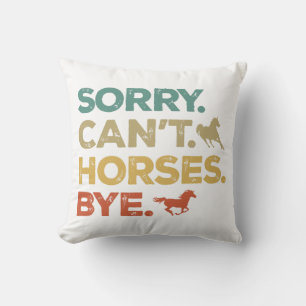 Sorry Can't Horses Bye Throw Pillow